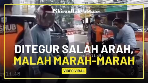 Viral Pemotor Ini Ditegur Karena Salah Arah Malah Marah Marah Coba