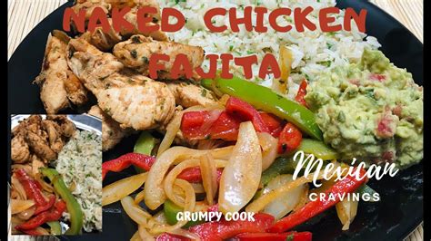 Naked Chicken Fajita Mexican Cravings Youtube