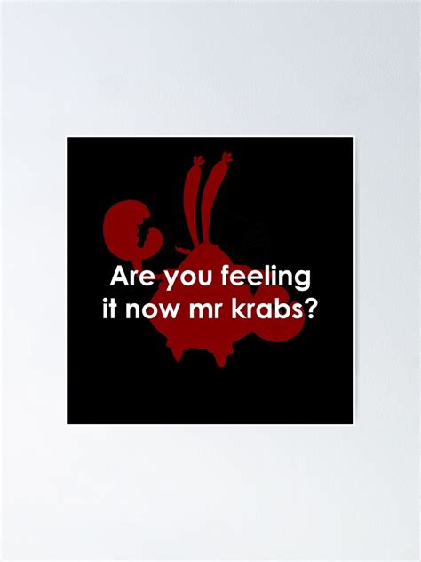 Spongebob Are You Feeling It Now Mr Krabs White Text Poster By Cockelldesigns Redbubble