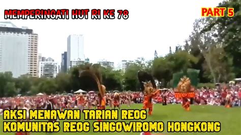 Memperingati HUT RI KE 78 Di Hongkong Reog Singo Wiromo Part 5