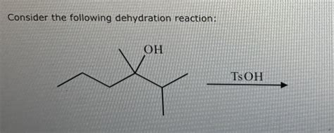 Solved Draw The Major Organic Product Of The Dehydration