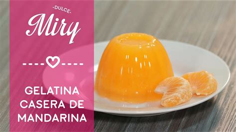 Deliciosa Gelatina Natural De Mandarina Dulce Miry Youtube