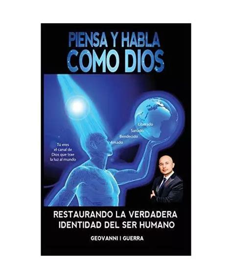 Piensa Y Habla Como Dios Restaurando La Verdadera Identidad Del Ser