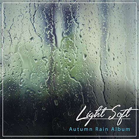 18 Light Soft Autumn Rain Album By Sounds Of Nature For Deep Sleep And