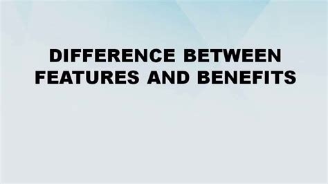 Difference Between Features And Benefits Features Vs Benefits