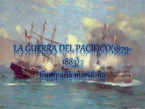 La Guerra Del Pacífico1879 1883 Ppt