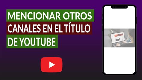 Cómo Mencionar Otros Canales en el Título o Descripción de YouTube