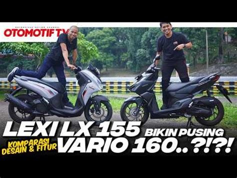 KOMPARASI LEXI LX 155 VS VARIO 160 ADU DESAIN Dan FITUR MANA YANG