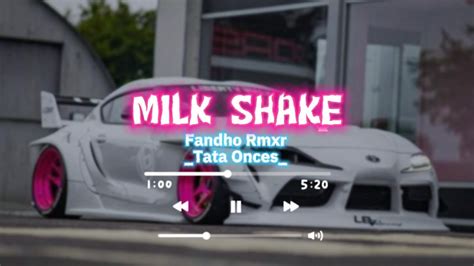 Milk Shake Fandho Rmxr X Tata Onces Lagu Remix Acara Terbaru