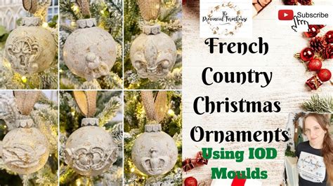 Diy French Country Christmas Ornaments Using Iod Youtube