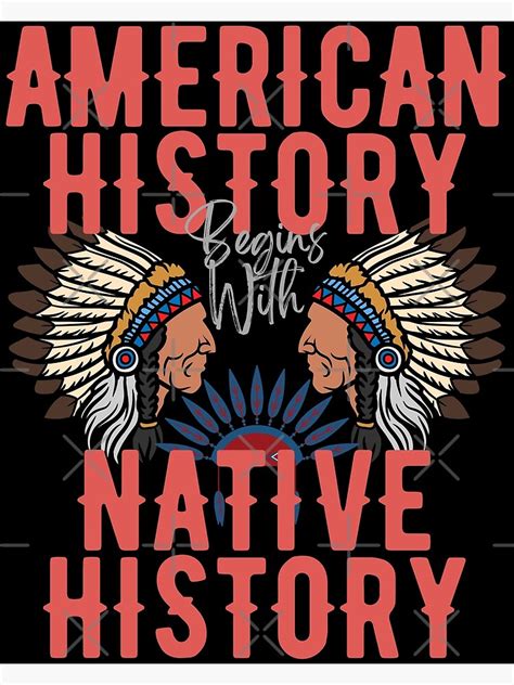 American History Begins With Native History Poster By Surajitm