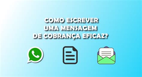 Como escrever uma mensagem de cobrança eficaz