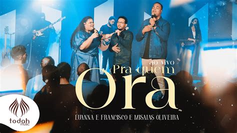 Luanna E Francisco E Misaias Oliveira Pra Quem Ora Clipe Oficial