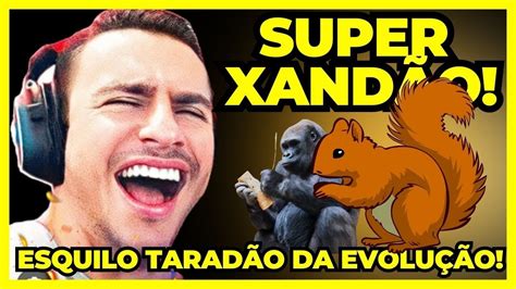 Super Xand O Reagindo Ao Esquilo T R D Da Evolu O De Verdade Ou