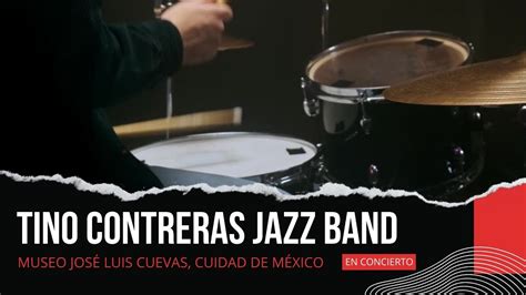 Tino Contreras Jazz Band En Vivo Desde El Museo Jos Luis Cuevas Jazz