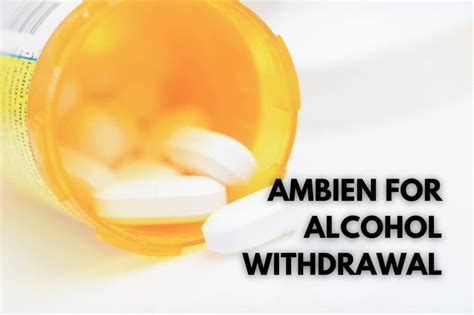 Pros Cons Of Ambien For Insomnia During Alcohol Withdrawal