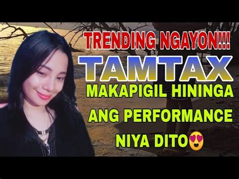 Tamtax Viral Song Makapigil Hininga Ang Performance Niya Dito