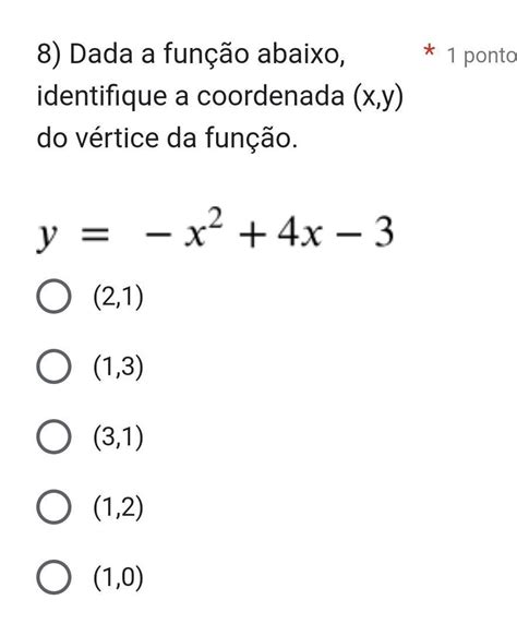 8 Dada a função abaixo identifique a coordenada x y do vértice da