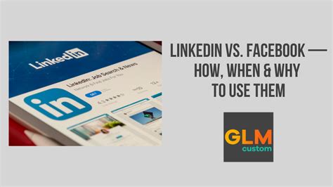 Linkedin Vs Facebook How When Why To Use Them Glm Custom