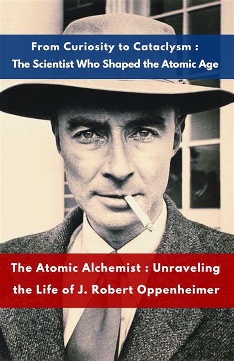 Amazon The Atomic Alchemist Unraveling The Life Of J Robert