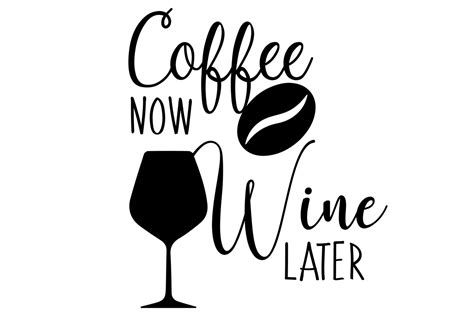 Coffee Now Wine Later Svg Cut File Funny Coffee Wine Svg