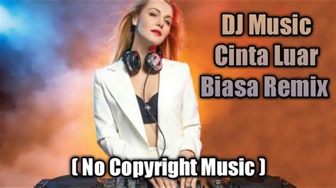 DJ Music Cinta Luar Biasa Remix YouTube