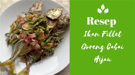 Resep Ikan Fillet Goreng Cabai Hijau Yang Begitu Menggoda Untuk