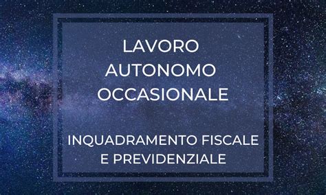 Lavoro Autonomo Occasionale Inquadramento Fiscale E Previdenziale