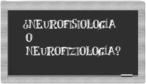 Neurofisiología O Neurofiziología