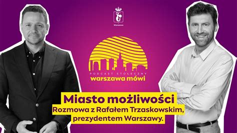 Warszawa M Wi Miasto Mo Liwo Ci Rozmowa Z Rafa Em Trzaskowskim