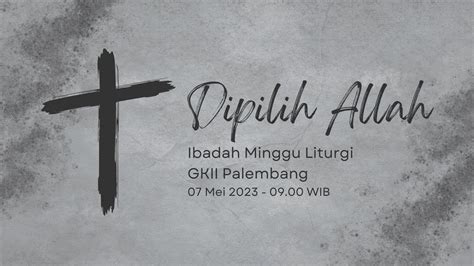 Ibadah Minggu Liturgi Gkii Palembang Mei Onsite Online