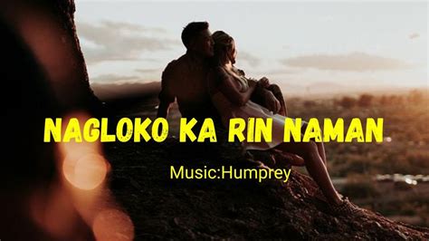 Nagloko Ka Rin Naman Lyrics Music By Humprey Youtube