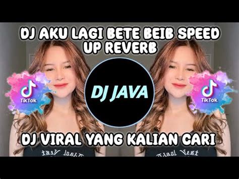 Dj Aku Lagi Bete Beib Speed Up Reverb Sound Viral Tiktok Terbaru