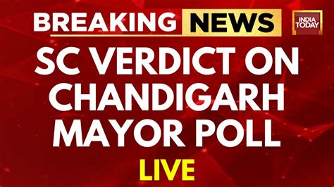 Live Sc Verdict On Chandigarh Mayor Poll Live Chandigarh Mayor Poll