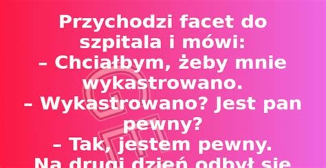 Dowcip Przychodzi facet do szpitala i mówi Gesio