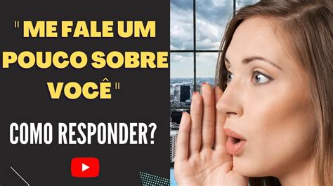 ME FALE UM POUCO SOBRE VOCÊ COMO RESPONDER YouTube