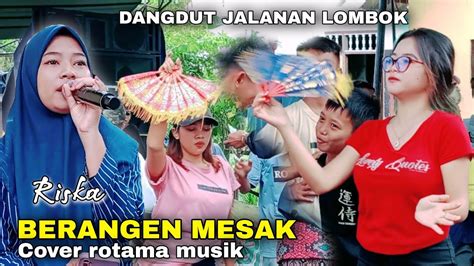 Lagu Sasak Berangen Mesak Cover Riska Rotama Musik Youtube