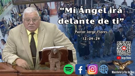 Mí Ángel irá delante de ti Pastor Jorge Flores 12 04 2024 YouTube