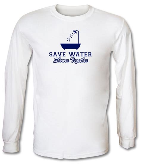 Save Water Shower Together Long Sleeve T Shirt By Chargrilled