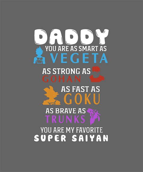 Daddy You Are As Smart As Vegeta As Strong As Gohan As Fast As Goku As