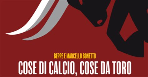 Cose Di Calcio Cose Da Toro In Libreria L Autobiografia Calcistica