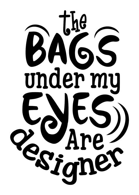 Bags Under My Eyes Are Designer White Svg Snapblocks