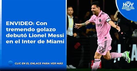 Envideo Con Tremendo Golazo Debut Lionel Messi En El Inter De Miami