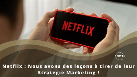 Netflix Nous avons des leçons à tirer de leur Stratégie Marketing