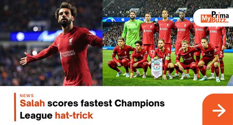 Salah Scores Fastest Champions League Hat Trick By Myprimabuzz Medium