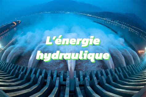 Tout Ce Que Vous Devez Savoir Sur L Nergie Hydraulique Qui Est Vert