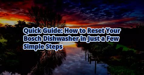 Quick Guide How To Reset Your Bosch Dishwasher In Just A Few Simple