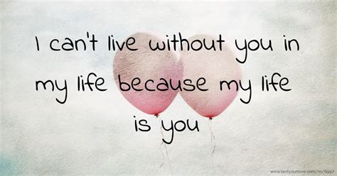 Y Love My Life Because My Life Is You - I can't live without you in my life because my life is you. | Cant live ...