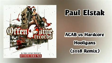 Paul Elstak Acab Vs Hardcore Hooligans Remix Youtube