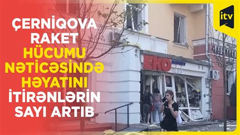 Çerniqova raket hücumu nəticəsində həyatını itirənlərin sayı artıb